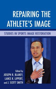 Hardcover Repairing the Athlete's Image: Studies in Sports Image Restoration Book