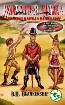 Paperback Wandslinger Wylie's Merlinesque Marvels and Mayhem Show: Tales of Magewood U.S.A. Book