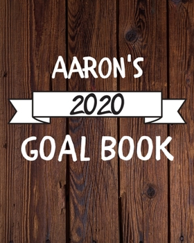 Aaron's 2020 Goal Book: 2020 New Year Planner Goal Journal Gift for Aaron  / Notebook / Diary / Unique Greeting Card Alternative