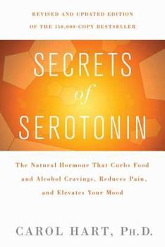 Paperback Secrets of Serotonin, Revised Edition: The Natural Hormone That Curbs Food and Alcohol Cravings, Reduces Pain, and Elevates Your Mood Book