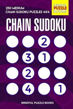 Paperback Chain Sudoku: 250 Medium Chain Sudoku Puzzles 4x4 Book