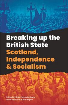 Paperback Breaking Up The British State: Scotland, Independence and Socialism Book