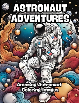 Paperback Astronaut Adventures: Amazing Astronaut Coloring Images Book