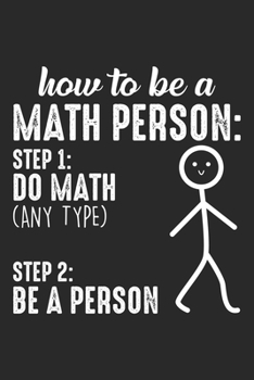 How to be a Math Person: Step 1: Do Math (any type) Step 2: Be a person: Mathematikerin Mathematikausbildung Lehrerin Notizbuch gepunktet DIN A5 - 120 ... Schreibheft Planer Tagebuch (German Edition)