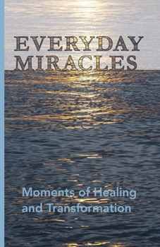 Paperback Everyday Miracles: Moments of Healing and Transformation Book