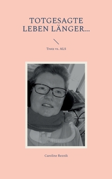 Paperback Totgesagte leben länger...: Trotz vs. ALS [German] Book