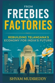 Paperback From freebies to factories: Rebuilding Telangana's economy for India's future Book