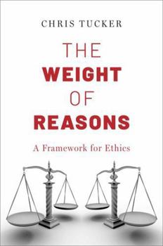 Hardcover The Weight of Reasons: A Framework for Ethics Book