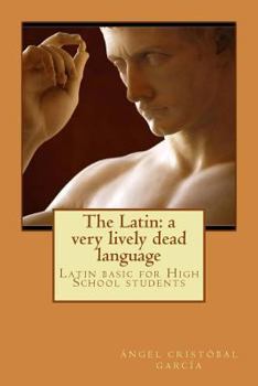 Paperback The Latin: a very lively dead language: Latin basic for High School students Book