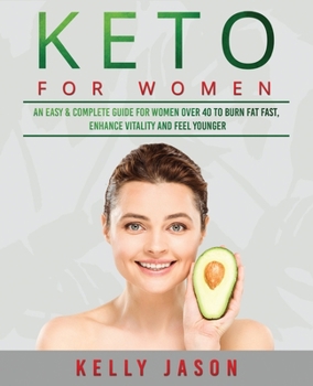 Paperback Keto for Women: An Easy & Complete Guide for Women Over 40 to Burn Fat Fast, Enhance Vitality and Feel Younger Book