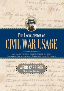 Hardcover The Encyclopedia of Civil War Usage: An Illustrated Compendium of the Everyday Language of Soldiers and Civilians Book
