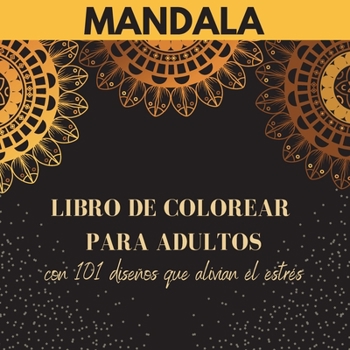 Paperback Mandala - Libro de colorear para adultos con 101 dise?os que alivian el estr?s: Los m?s bellos mandalas para el alivio del estr?s y la relajaci?n Dise [Spanish] Book