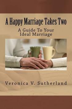 Paperback A Happy Marriage Takes Two: A Guide To Your Ideal Marriage Book