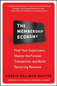 Hardcover The Membership Economy: Find Your Super Users, Master the Forever Transaction, and Build Recurring Revenue Book