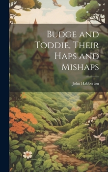 Hardcover Budge and Toddie, Their Haps and Mishaps Book