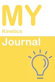 My Kinetics Journal: Blank 150 Pages Dot Grid Notebook for Kinetics Students, Researchers or Teachers. Book format:  6 x 9 inches (Science Logbooks)