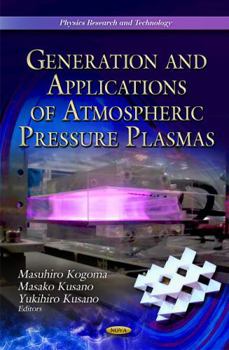 Hardcover Generation and Applications of Atmospheric Pressure Plasmas (Physics Research and Technology) Book