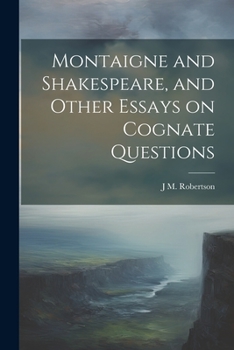 Paperback Montaigne and Shakespeare, and Other Essays on Cognate Questions Book