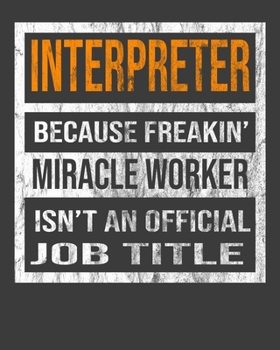 Paperback Interpreter Because Freakin' Miracle Worker Is Not An Official Job Title: 2020 Calendar Day to Day Planner Dated Journal Notebook Diary 8" x 10" 110 P Book
