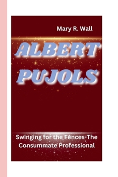 Paperback Albert Pujols: Swinging for the Fences-The Consummate Professional Book