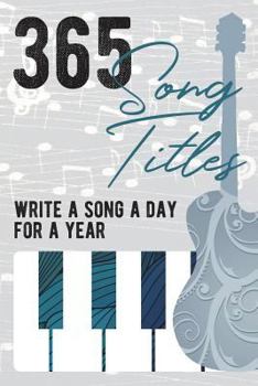 Paperback 365 Song Titles - Write A New Song Every Day for a Year Book