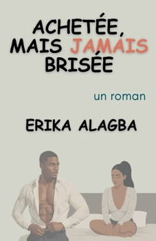 Achetée, Mais Jamais Brisée (French Edition)