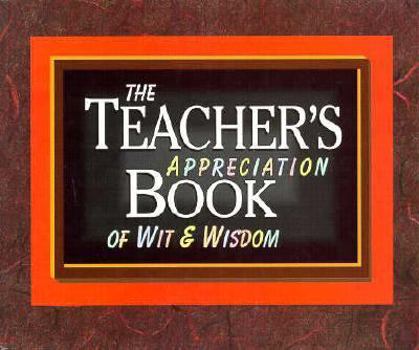 Paperback The Teacher's Appreciation Book of Wit and Wisdom Book