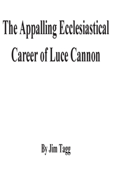 Paperback The Appalling Ecclesiastical Career of Luce Cannon Book