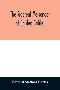 Paperback The sidereal messenger of Galileo Galilei: and a part of the preface to Kepler's Dioptrics containing the original account of Galileo's astronomical d Book