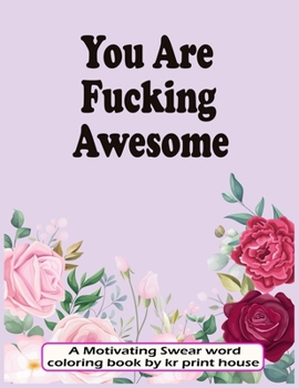 Paperback You Are Fucking Awesome: A Motivating Swear word coloring book For adults, 25 Hilarious, Rude and Funny Swearing Designs-(White Paper - Size 8. Book