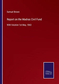 Paperback Report on the Madras Civil Fund: With Valution 1st May, 1863 Book