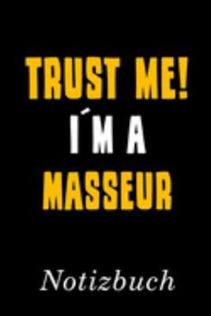 Trust Me I´m A Masseur Notizbuch: | Notizbuch mit 110 linierten Seiten | Format 6x9 DIN A5 | Soft cover matt | (German Edition)