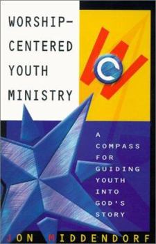 Paperback Worship-Centered Youth Ministry: A Compass for Guiding Youth Into God's Story Book