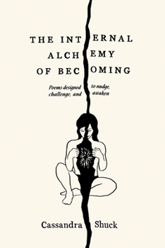 The Internal Alchemy of Becoming: Poems designed to nudge, challenge, awaken
