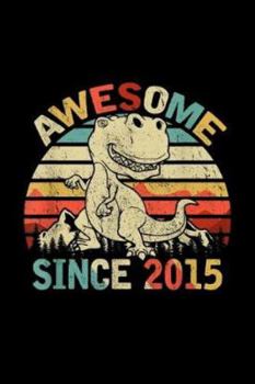 Awesome Since 2015: Dinosaur 4Th Birthday Boy Gift Awesome Since 2015 Journal/Notebook Blank Lined Ruled 6X9 100 Pages