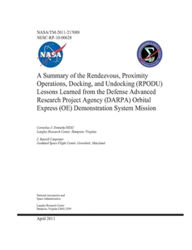 Paperback A Summary of the Rendezvous, Proximity Operations, Docking, and Undocking (RPODU) Lessons Learned from the Defense Advanced Research Project Agency (D Book