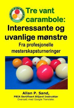 Paperback Tre vant carambole - Interessante og uvanlige mønstre: Fra profesjonelle mesterskapsturneringer [Norwegian] Book