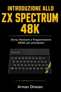 Paperback Introduzione allo ZX Spectrum 48K: Storia, Hardware e Programmazione BASIC per principianti [Italian] Book