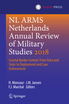 Hardcover NL Arms Netherlands Annual Review of Military Studies 2018: Coastal Border Control: From Data and Tasks to Deployment and Law Enforcement Book
