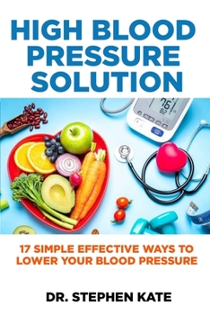 Paperback High Blood Pressure Solution: 17 Simple Effective Ways to Lower Your Blood Pressure Book
