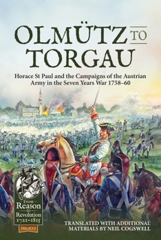 Paperback Olmütz to Torgau: Horace St Paul and the Campaigns of the Austrian Army in the Seven Years War 1758-60 Book