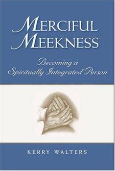 Paperback Merciful Meekness: Becoming a Spirituality Integrated Person Book