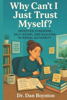 Paperback Why Can't I Just Trust Myself?: The Self-Trust Gap, Impostor Syndrome, and Building Internal Authority Book