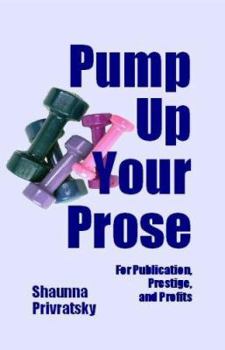 Paperback Pump Up Your Prose: For Publication, Prestige, And Profits Book