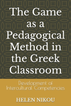 Paperback The Game as a Pedagogical Method in the Greek Classroom: Development of Intercultural Competencies Book