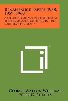 Paperback Renaissance Papers 1958, 1959, 1960: A Selection of Papers Presented at the Renaissance Meetings in the Southeastern States Book