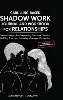 Hardcover Carl Jung-Based Shadow Work Journal and Workbook for Relationships: Guided Prompts for Building Secure Attachment, Breaking Negative Relationship Patt Book