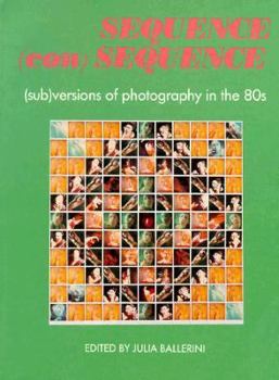 Paperback SEQUENCE (con)SEQUENCE: (sub)versions of photography in the 80s Book