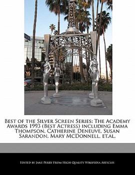 Paperback Best of the Silver Screen Series: The Academy Awards 1993 (Best Actress) Including Emma Thompson, Catherine Deneuve, Susan Sarandon, Mary McDonnell, E Book