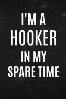 Paperback I'M a Hooker in my spare time: Funny hooker notebook for Knitting and Crochet Book